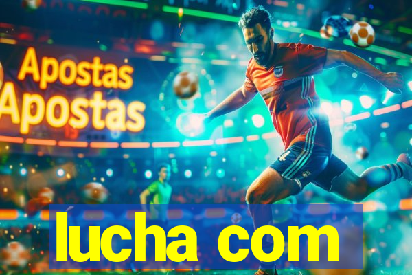 lucha com